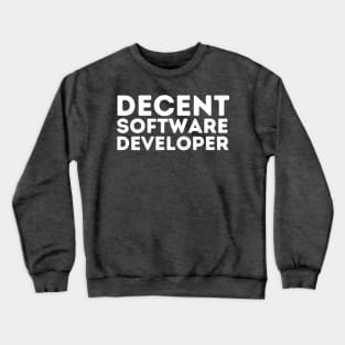 DECENT Software Developer | Funny Software Developer, Mediocre Occupation Joke Crewneck Sweatshirt